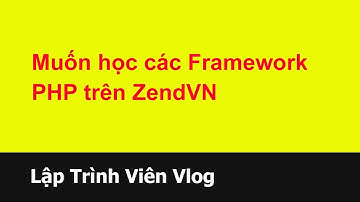 Tư vấn lập trình viên - 82 Muốn học các Framework PHP trên ZendVN