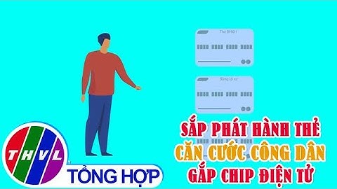 Sắp phát thành thẻ căn cước công dân gắn chip điện tử