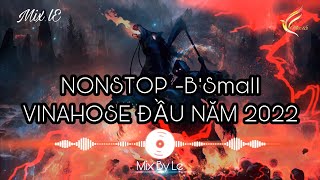 NONSTOP B'Small #1|| VINAHOUSE ĐẦU NĂM #2022 || Mix By Le