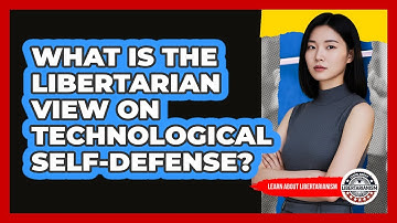 What Is The Libertarian View On Technological Self-Defense?