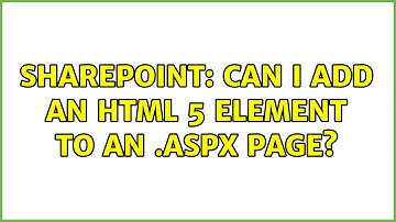 Sharepoint: Can I add an HTML 5 element to an .aspx page?