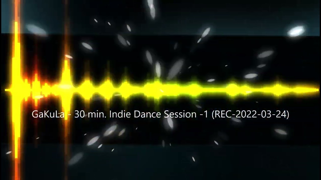 GaKuLa - 30 min. Indie (Independent) Dance Session -1 (REC-2022-03-24)
