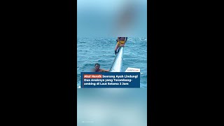 Aksi Heroik Seorang Ayah Lindungi Dua Anaknya yang Terombang-ambing di Laut Selama 2 Jam