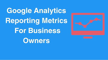Google Analytics  Metrics  For Business Owners
