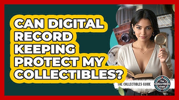 Can Digital Record Keeping Protect My Collectibles?