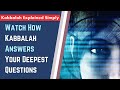 Watch How Kabbalah Answers Your Deepest Questions – Kabbalah Explained Simply