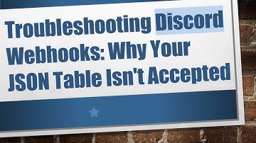 Troubleshooting Discord Webhooks: Why Your JSON Table Isn