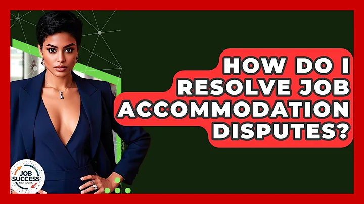 How Do I Resolve Job Accommodation Disputes? - Job Success Network