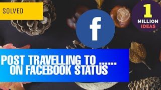 How to post travelling to on your Facebook status 2023
