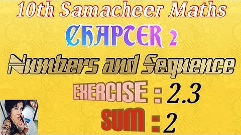 Exercise 2.3/ 2nd sum/chapter 2/ numbers and sequence / 10th samacheer maths.