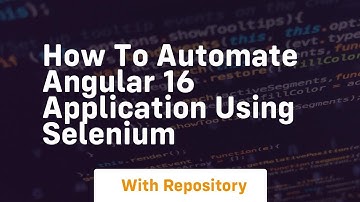 how to automate angular 16 application using selenium