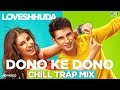 Dono Ke Dono Chill Trap Mix - Loveshhuda | Girish Kumar, Navneet Dhillon | Parichay, Neha Kakkar