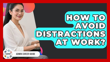 How To Avoid Distractions At Work? - Admin Career Guide