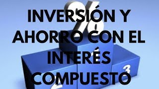 La Magia del Interés Compuesto Convertida en Ahorro e Inversión