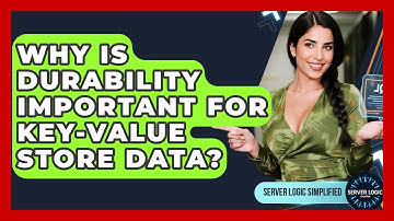 Why Is Durability Important For Key-Value Store Data? - Server Logic Simplified