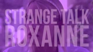 Video thumbnail of "Strange Talk - Roxanne"