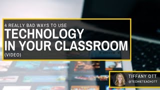 4 Really Bad Ways to Use Technology in Your Classroom