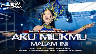 DJ AKU MILIKMU MALAM INI TERBARU BASS HOREG NENDANG BLEYER