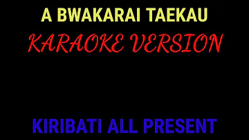 A BWAKARAI TAEKAU (Original) Karaoke Version