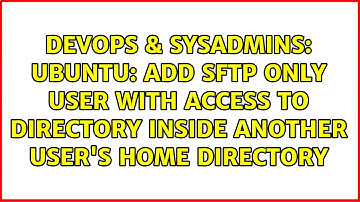 Ubuntu: add SFTP only user with access to directory inside another user