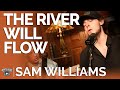 Sam williams  the river will flow acoustic  fireside sessions