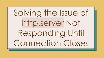 Solving the Issue of http.server Not Responding Until Connection Closes