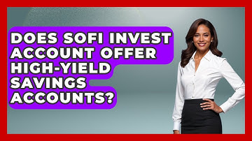 Does SoFi Invest Account Offer High-yield Savings Accounts? - Ask Your Bank Teller