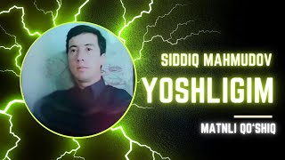 Siddiq Mahmudov - Yoshligim  Matni Bilan