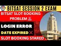 BITSAT 2026 Session 2 Slot Booking Error 😱 | Problem in Slot Booking? Latest Update #bitsat2026