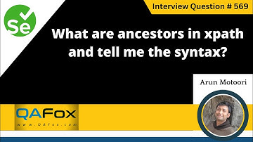What are ancestors in xpath and tell me the syntax (Selenium Interview Question #569)