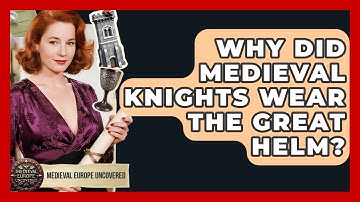 Why Did Medieval Knights Wear The Great Helm? - Medieval Europe Uncovered