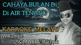 CAHAYA BULAN DI AIR TENANG.KARAOKE MELAYU .NO VOKAL..A RAMLIE & MARIA BACHOK.