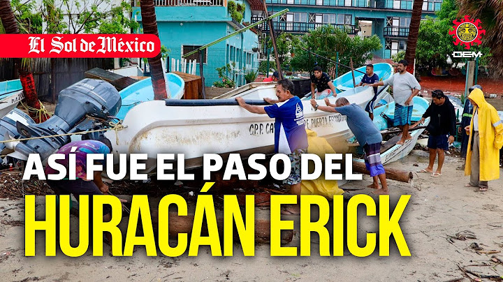 Así fue el paso del huracán Erick