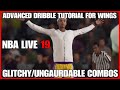 NBA LIVE 19 ADVANCED DRIBBLE TUTORIAL FOR WINGS | GLITCHY/UNGAURDABLE COMBOS!!!