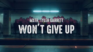 MXTR, Tyler Garrett - Won’t Give Up (Lyrics)