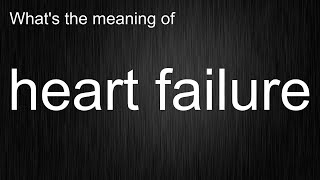 Easily Master heart failure Pronunciation and Usage Skills, Sound More Native!