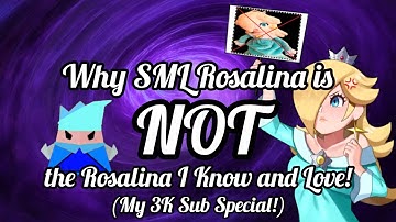 Why SML Rosalina is NOT the Rosalina I Know and Love! (My 3K Sub Special!) (DISOWNED)