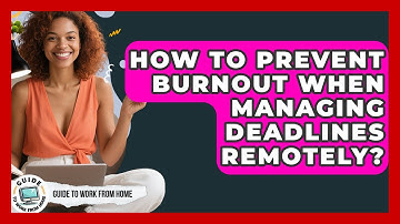How To Prevent Burnout When Managing Deadlines Remotely? - Guide To Work From Home