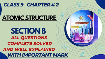 Class 9 chemistry new book chapter 2 atomic structure section B all questions solved Sindh board