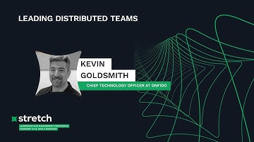 Leading Distributed Teams - Kevin Goldsmith | Stretch 2020