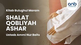 Shalat Qobliyah Ashar | UStadz Ammi Nur Baits
