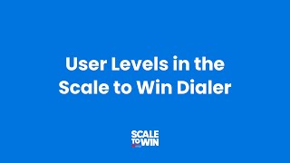 User Levels in the Scale to Win Dialer