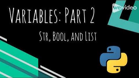 Variables  Part 2  Str, Bool, and List 1