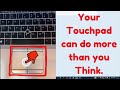 Your Touchpad can do more than you Think.