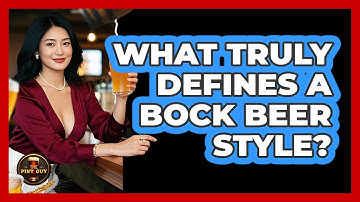 What Truly Defines A Bock Beer Style? - The Pint Guy