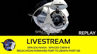 SpaceX/NASA - SpaceX Crew-8 - Relocation Forward Port to Zenith Port ISS - Space Affairs Live