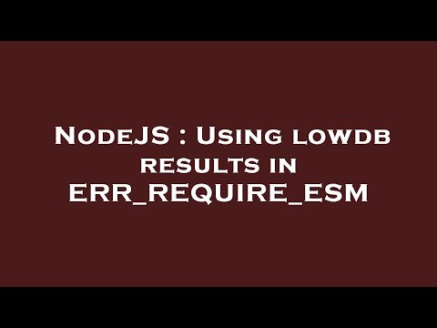 NodeJS : Using lowdb results in ERR_REQUIRE_ESM