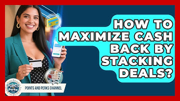 How To Maximize Cash Back By Stacking Deals? - Points and Perks Channel