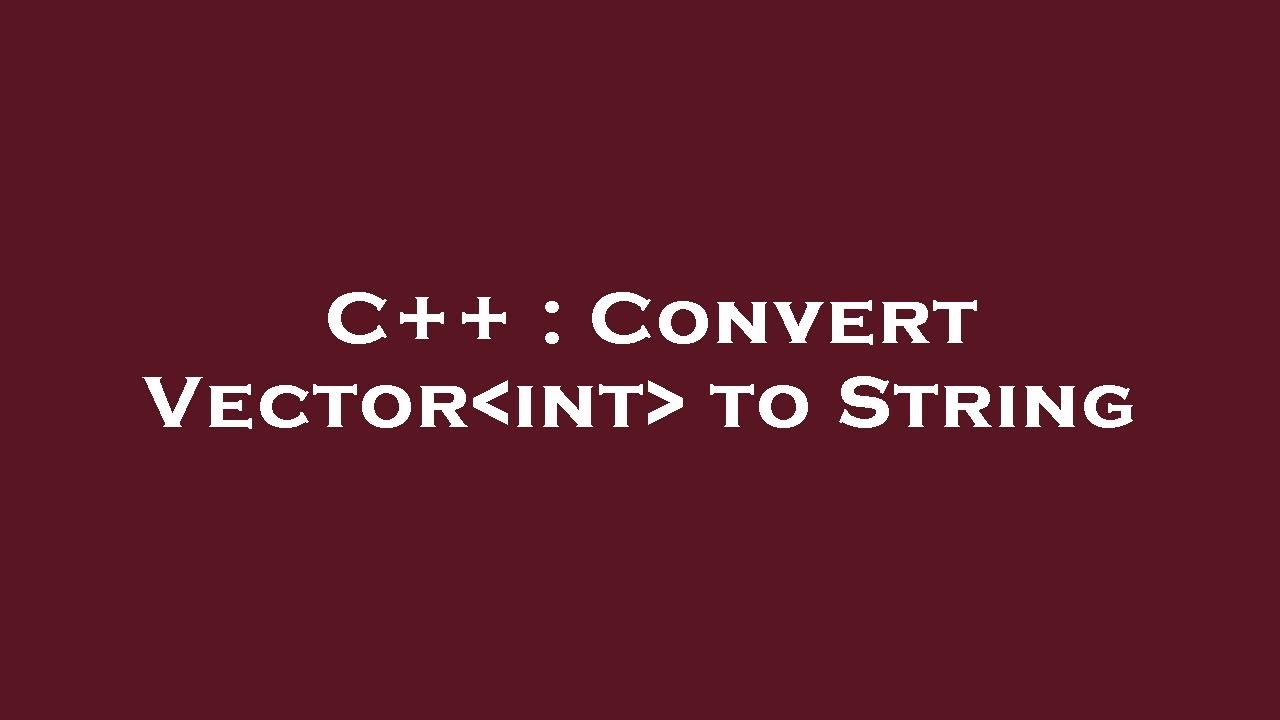 C++ : Convert Vector int to String - YouTube
