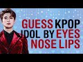 KPOP GAMES | GUESS KPOP IDOL BY THEIR EYES, NOSE, AND LIPS